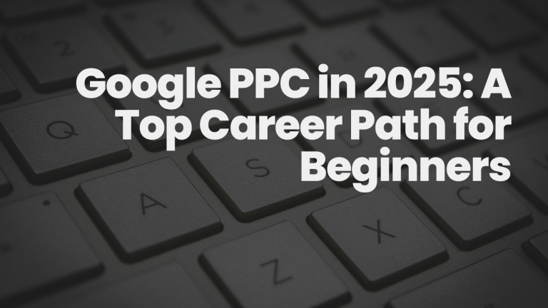Why Google PPC Is One of the Hottest Digital Careers in 2025: A Beginner’s Guide